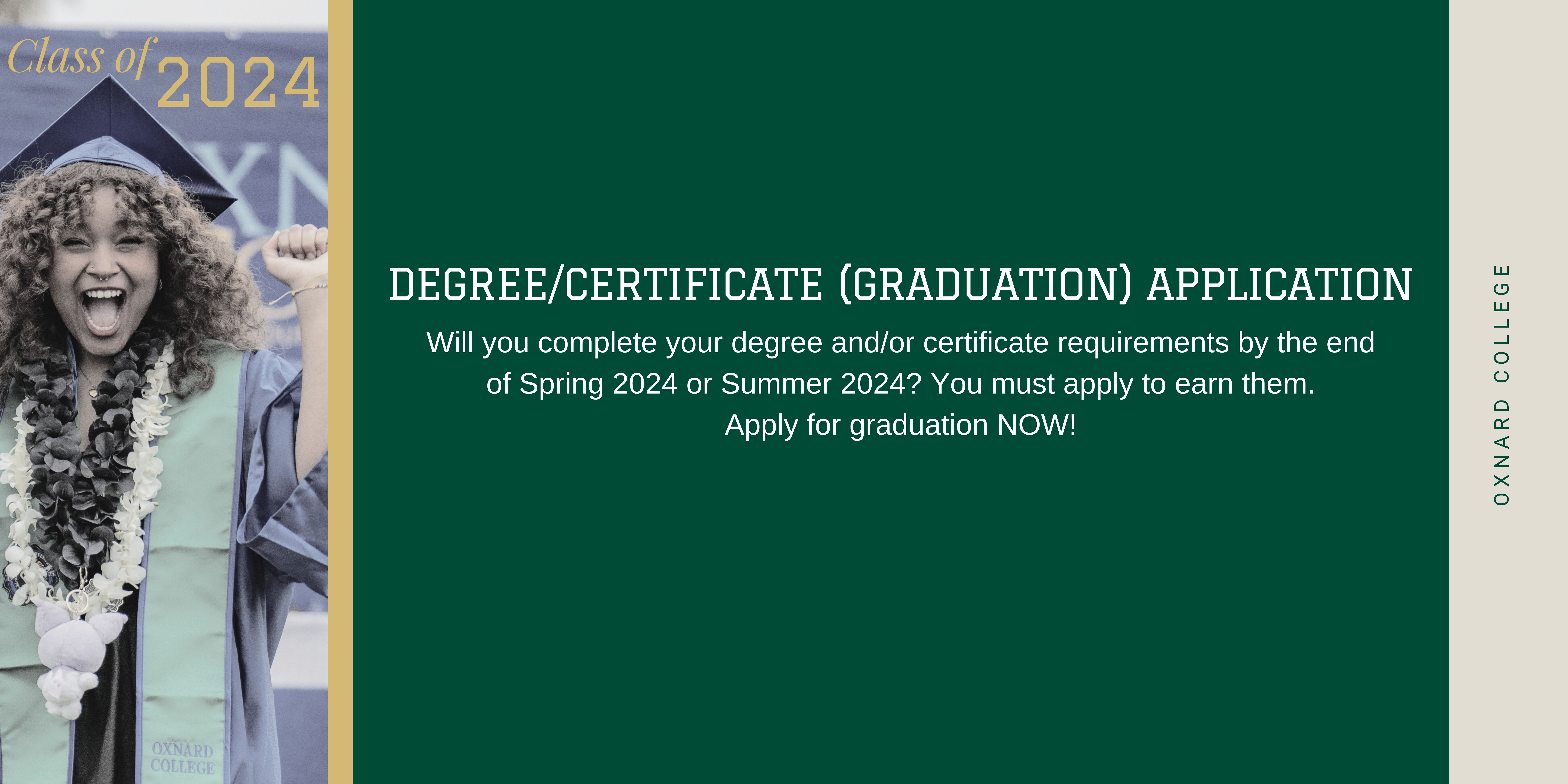 Will you complete your degree and/or certificate requirements by the end of Spring 2024 or Summer 2024? You must apply to earn them. Apply for graduation NOW!