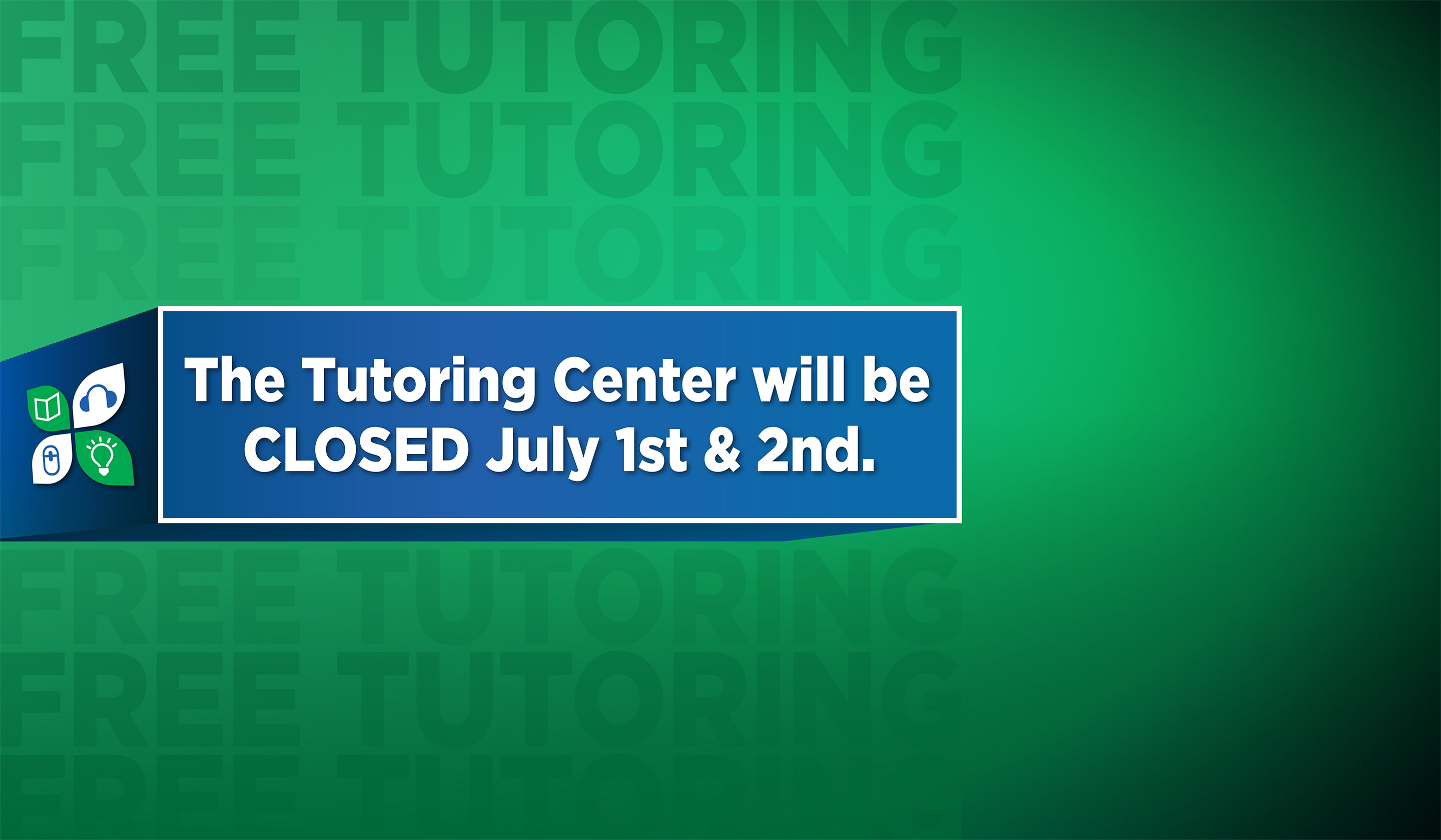 The Tutoring Center will be closed July 1st & 2nd.