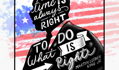 "The time is always right to do what is right" –Ma