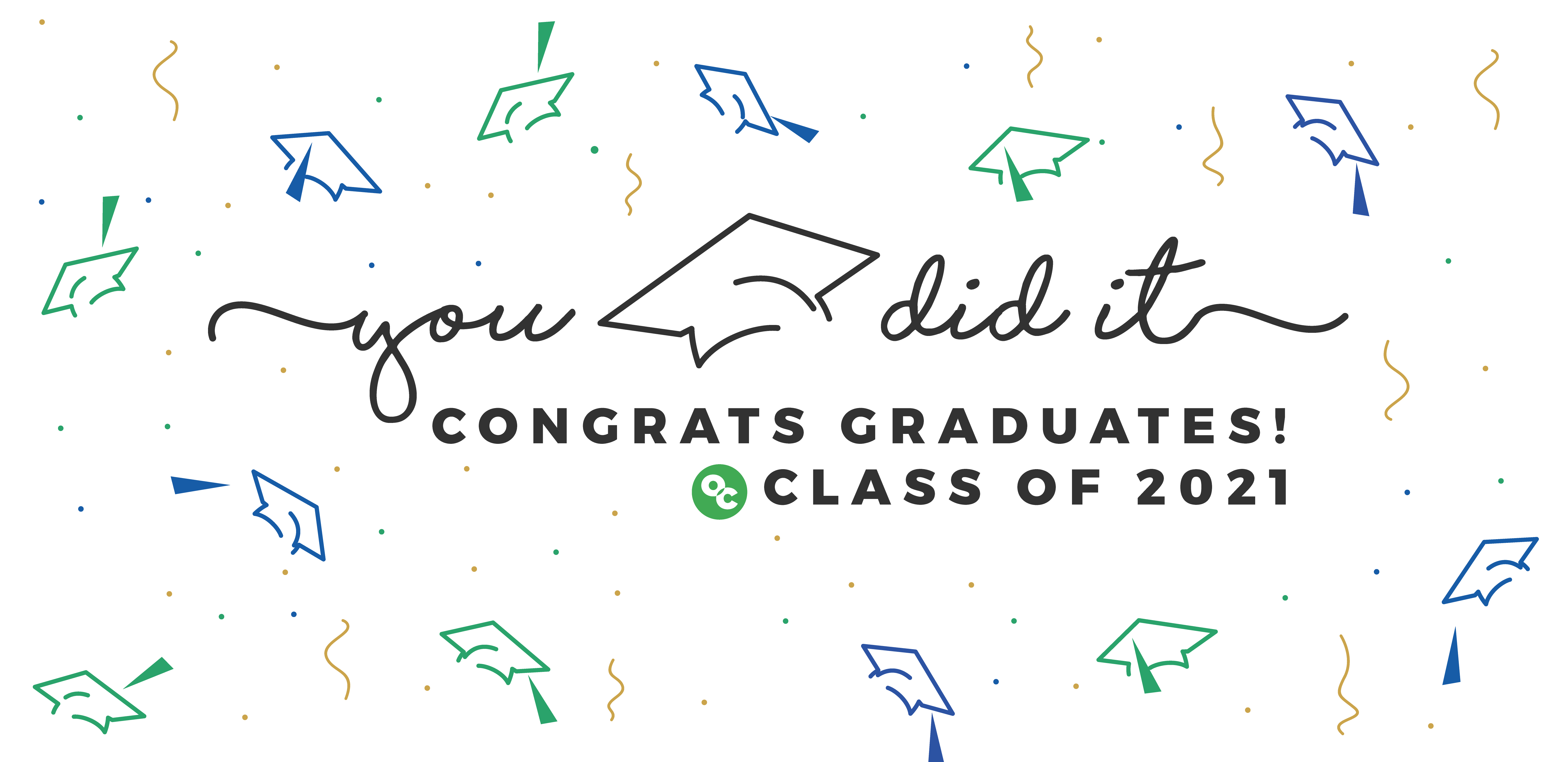Illustrated graduation caps with text that reads: You Did It. Congrats Graduates! OC Class of 2021