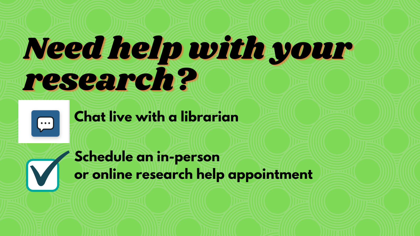 Need help with your research? Chat live with a librarian. Schedule an in-person or online research help appointment.