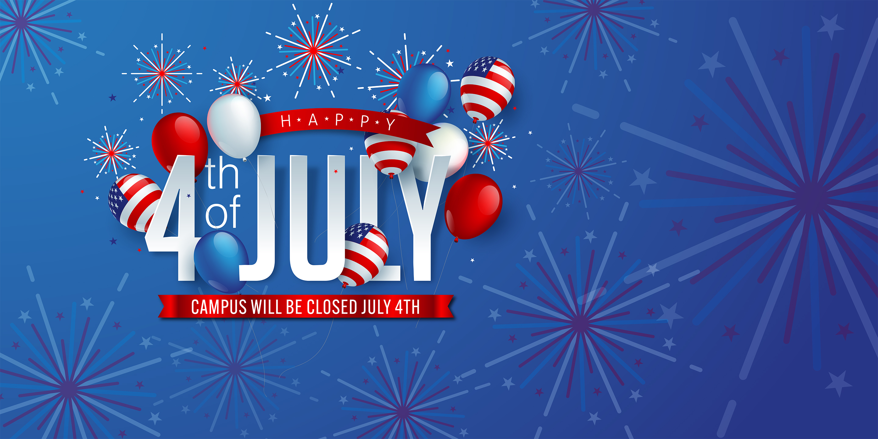 Campus Closed on July 4th in Honor of Independence Day.