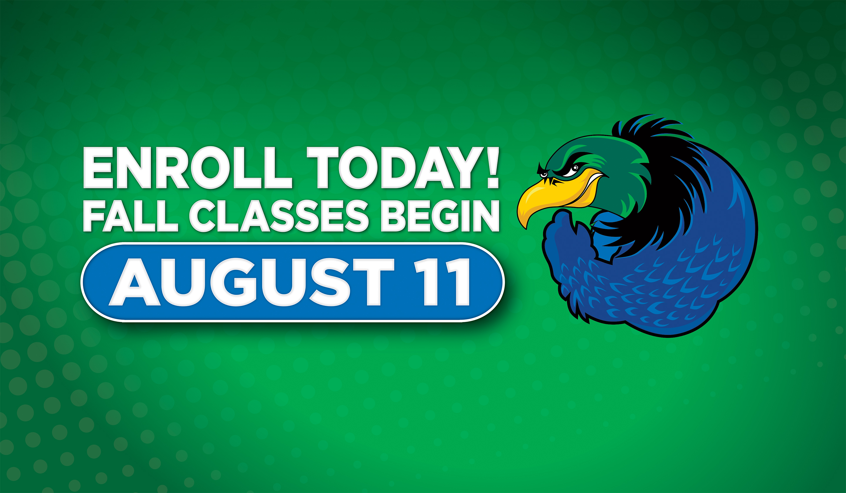 Enroll Today! Fall Classes Begin August 11