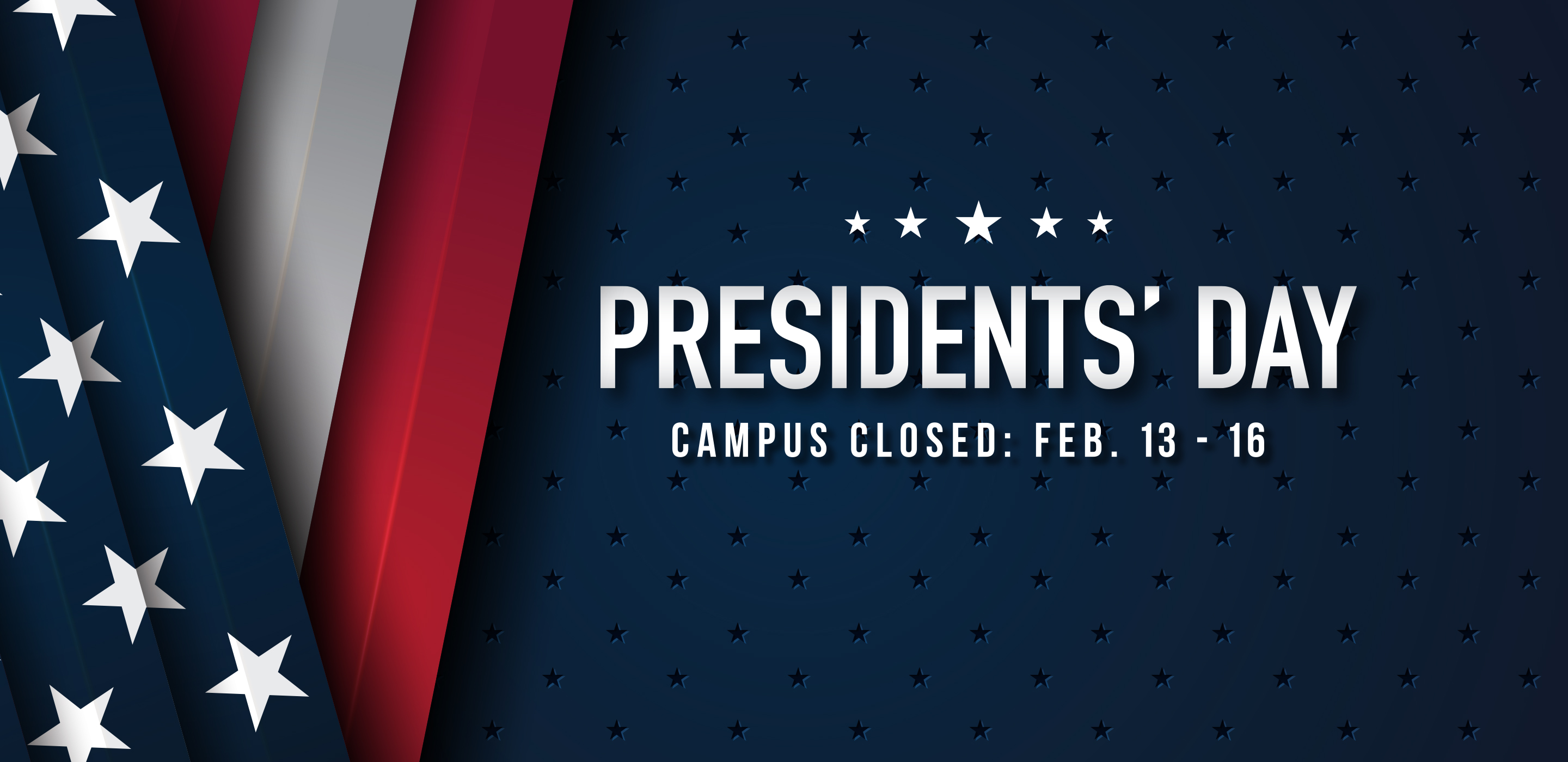 Presidents' Day — Campus Closed Feb. 13 - 16