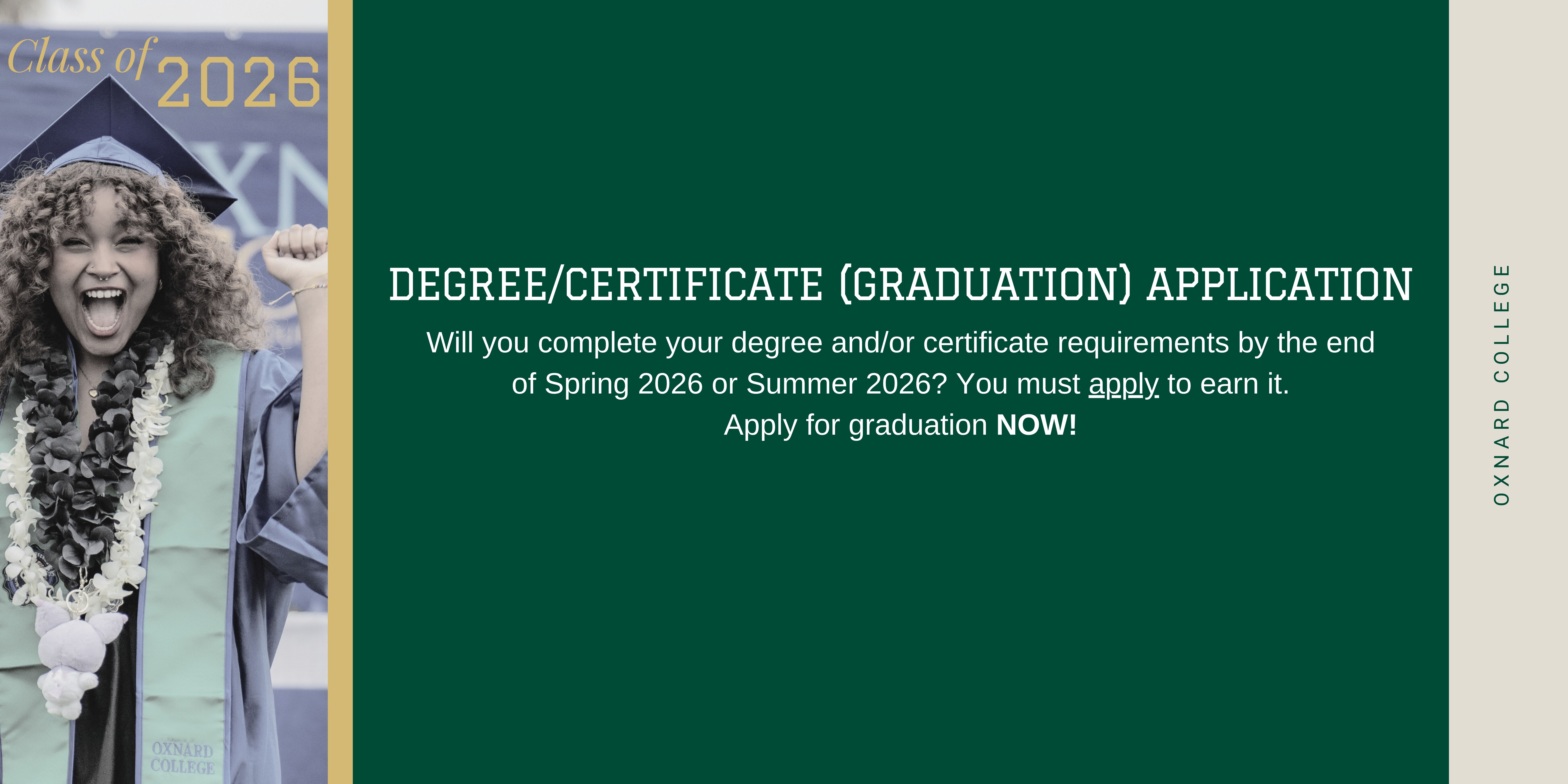 Will you complete your degree and/or certificate requirements by the end of Spring or Summer 2026? You must apply to earn it. Apply for graduation NOW!