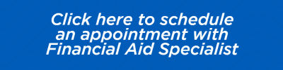 Click here to schedule  an appointment with Financial Aid Specialist 