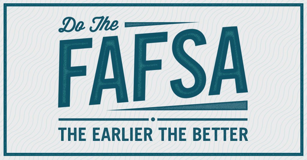 Do the FAFSA the earlier the better