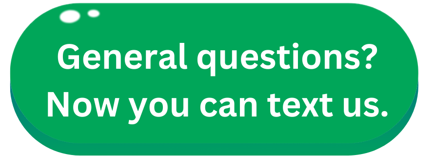 General questions? Now you can text us.