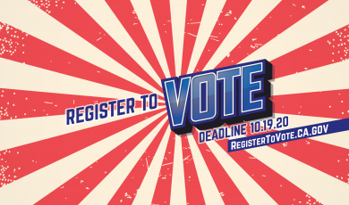 Register to Vote. Deadline 10-19-20. RegisterToVote.ca.gov
