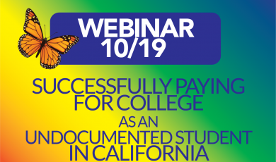 Webinar 10/19 Successfully Paying for College as an Undocumented Student in California