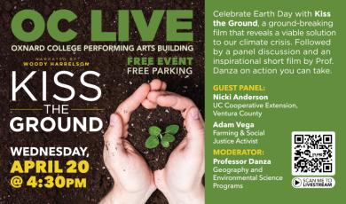 OC LIVE Presents Earth Day Event: “Kiss the Ground” on Wednesday, April 20th, at 4:30pm in the Oxnard College Performing Arts Building. This is a FREE event (including parking) which is open to everyone.