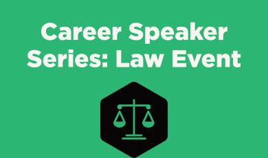 green background with white text reading Career Speaker Series: Law Event; law scale icon in white with black hexagon shape surround.