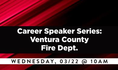 red and black angled striated lines designed from upper right corner to lower left corner as background. Text in white font states: Career Speaker Series: Ventura County Fire Dept. Wednesday, 03/22 @ 10am