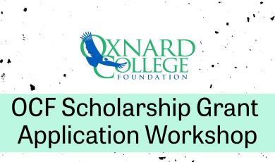 Oxnard College Foundation logo with condor centered in the middle of the image. Text states "OCF Scholarship Grant Application Workshop" in black font with teal green rectangular band surrounding text.
