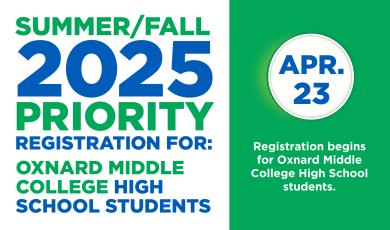 April 23: Summer/Fall 2025 Priority Registration for Oxnard Middle College HS Students
