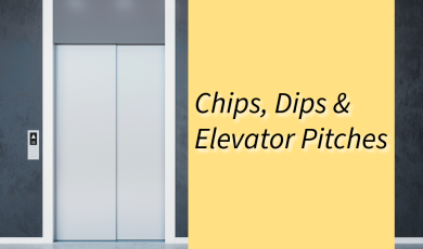 elevator on left side of image with yellow color block on the right. Text states "Chips, Dips & Elevator Pitches"